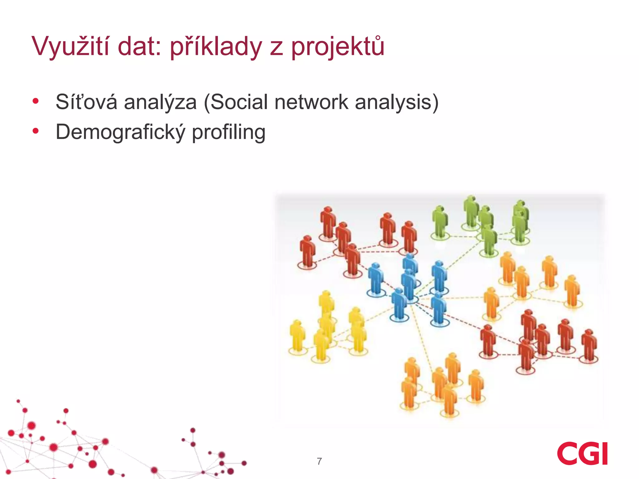 Využití dat: příklady z projektů
• Síťová analýza (Social network analysis)
• Demografický profiling
7
 
