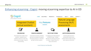 www.innoenergy.com 20
Enhancing eLearning : Cognii: moving eLearning expertise to AI in ED
@Ignatia
Integrated Chatbot
(virtual assistant)
Natural Language
Processing (NLP)
assessments
 