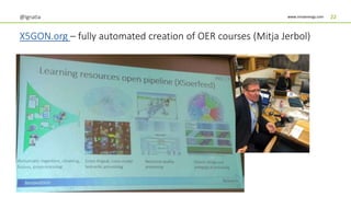 www.innoenergy.com
X5GON.org – fully automated creation of OER courses (Mitja Jerbol)
@Ignatia 22
 