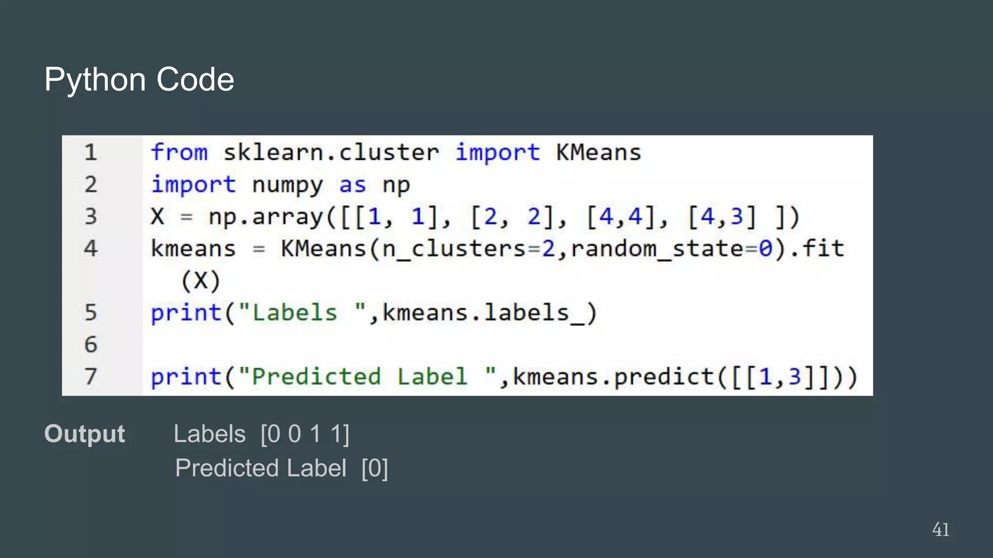 Python Code
Output Labels [0 0 1 1]
Predicted Label [0]
41
 
