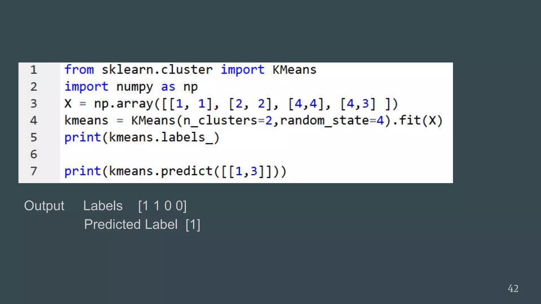 Output Labels [1 1 0 0]
Predicted Label [1]
42
 