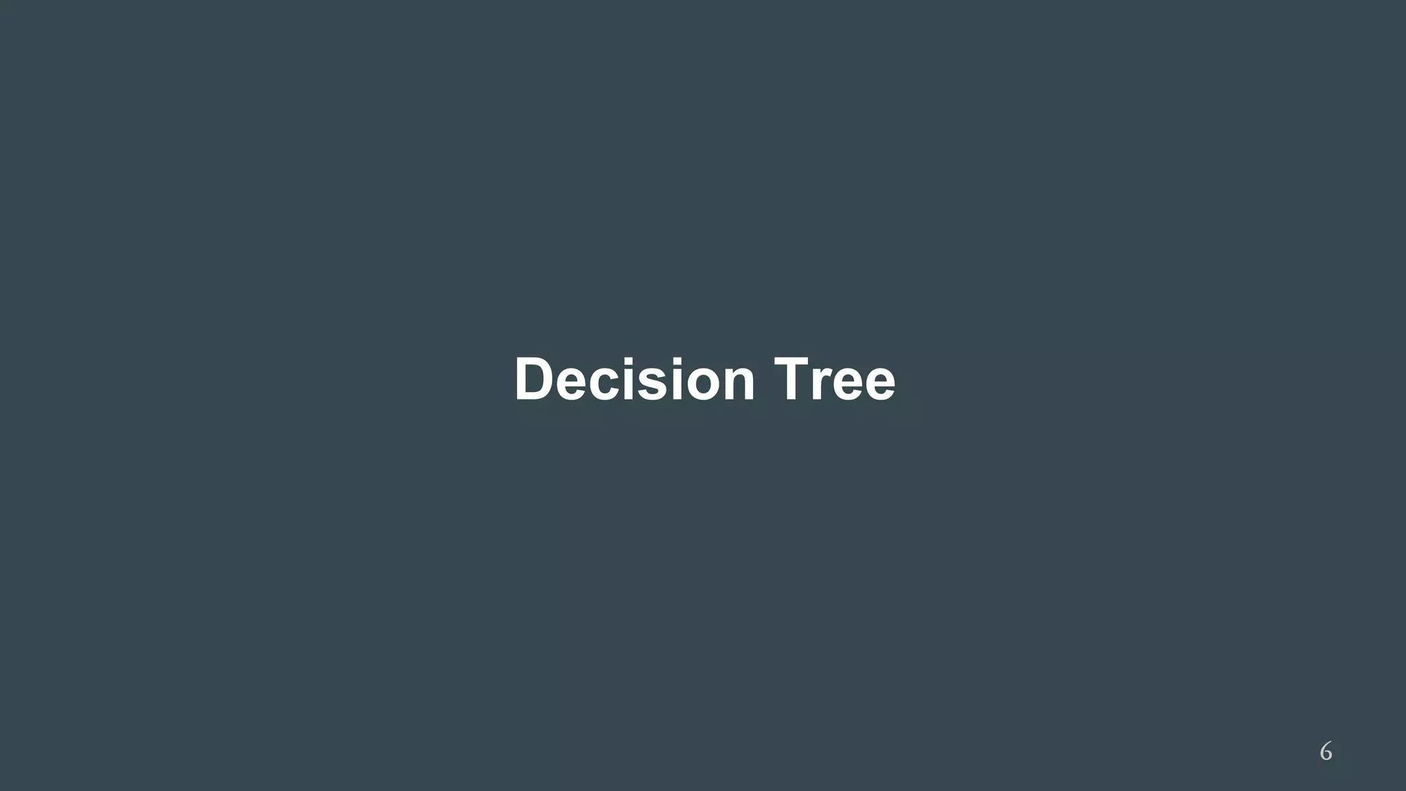 Decision Tree
6
 