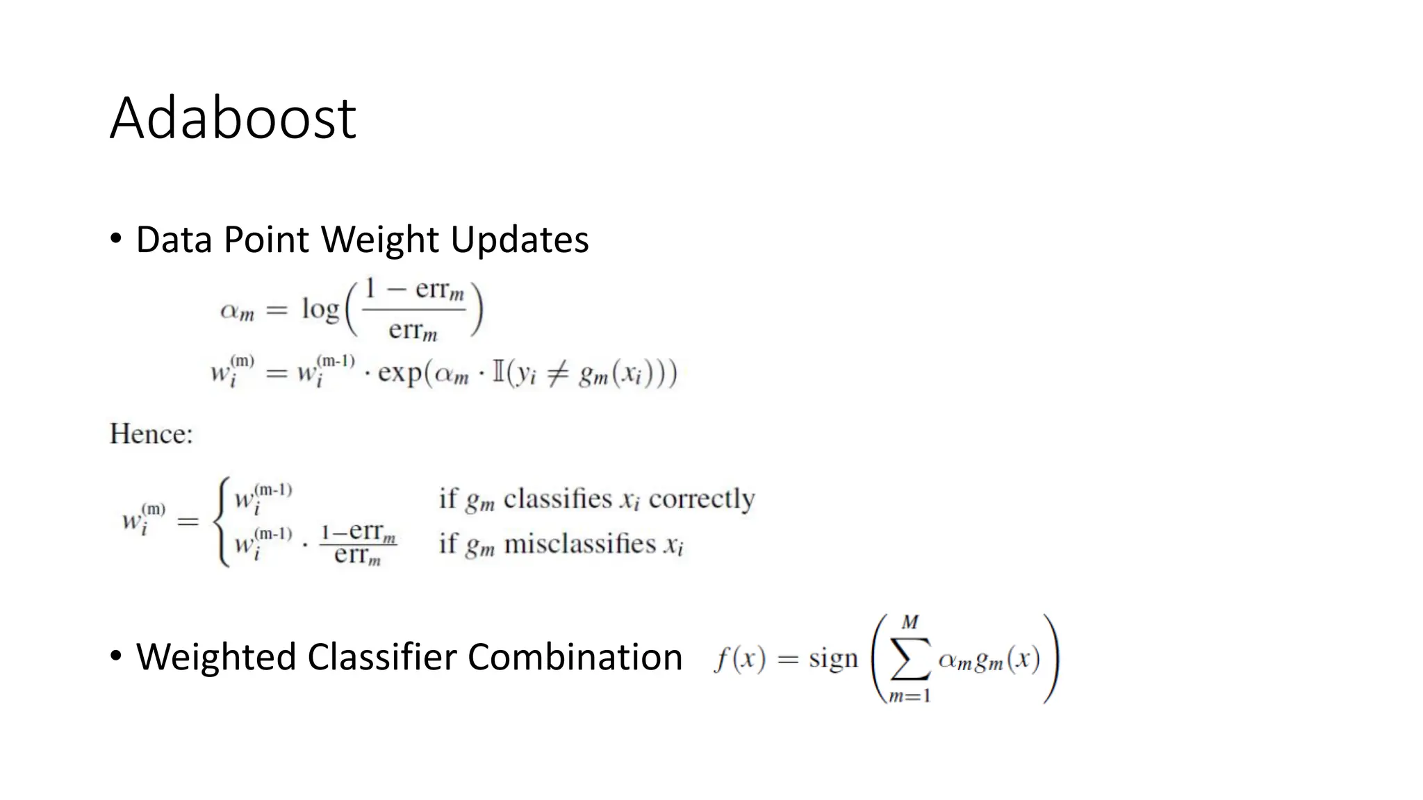 Adaboost
• Data Point Weight Updates
• Weighted Classifier Combination
 
