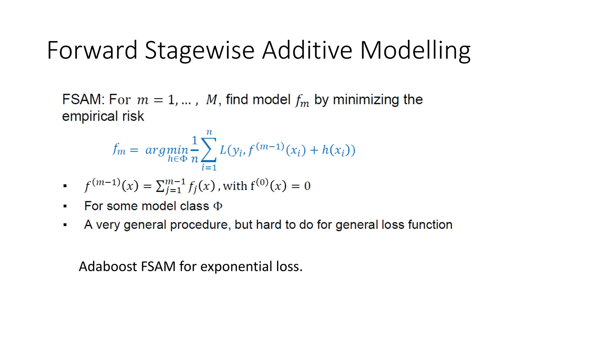 Forward Stagewise Additive Modelling
Adaboost FSAM for exponential loss.
 