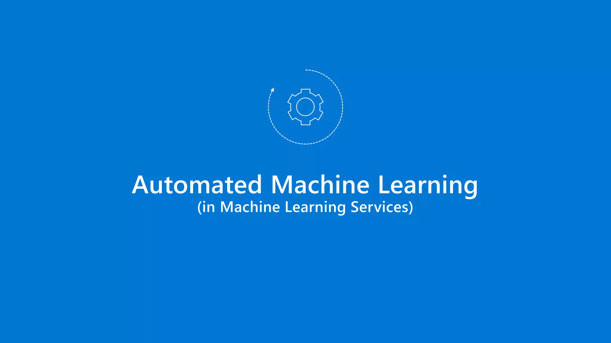 Automated Machine Learning
(in Machine Learning Services)
 