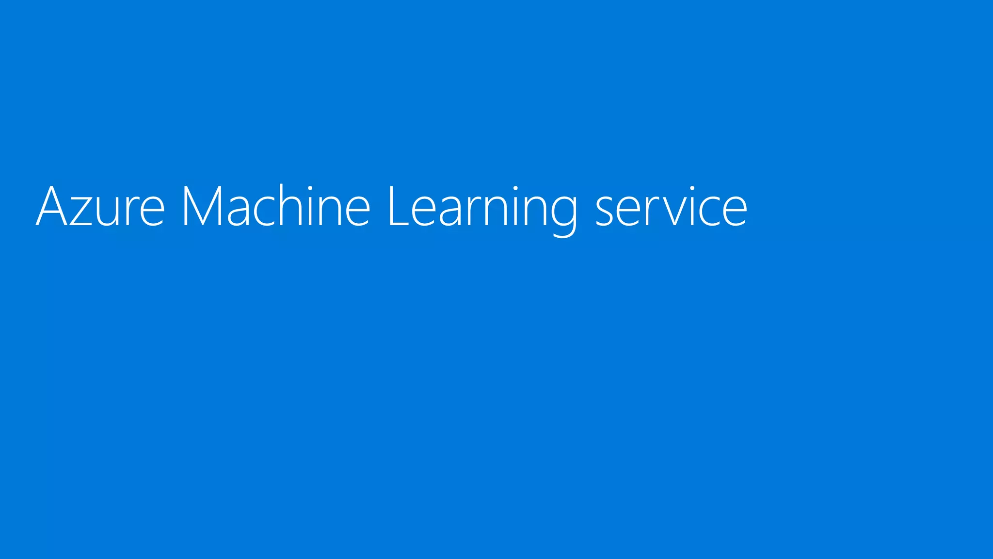 Azure Machine Learning service
 