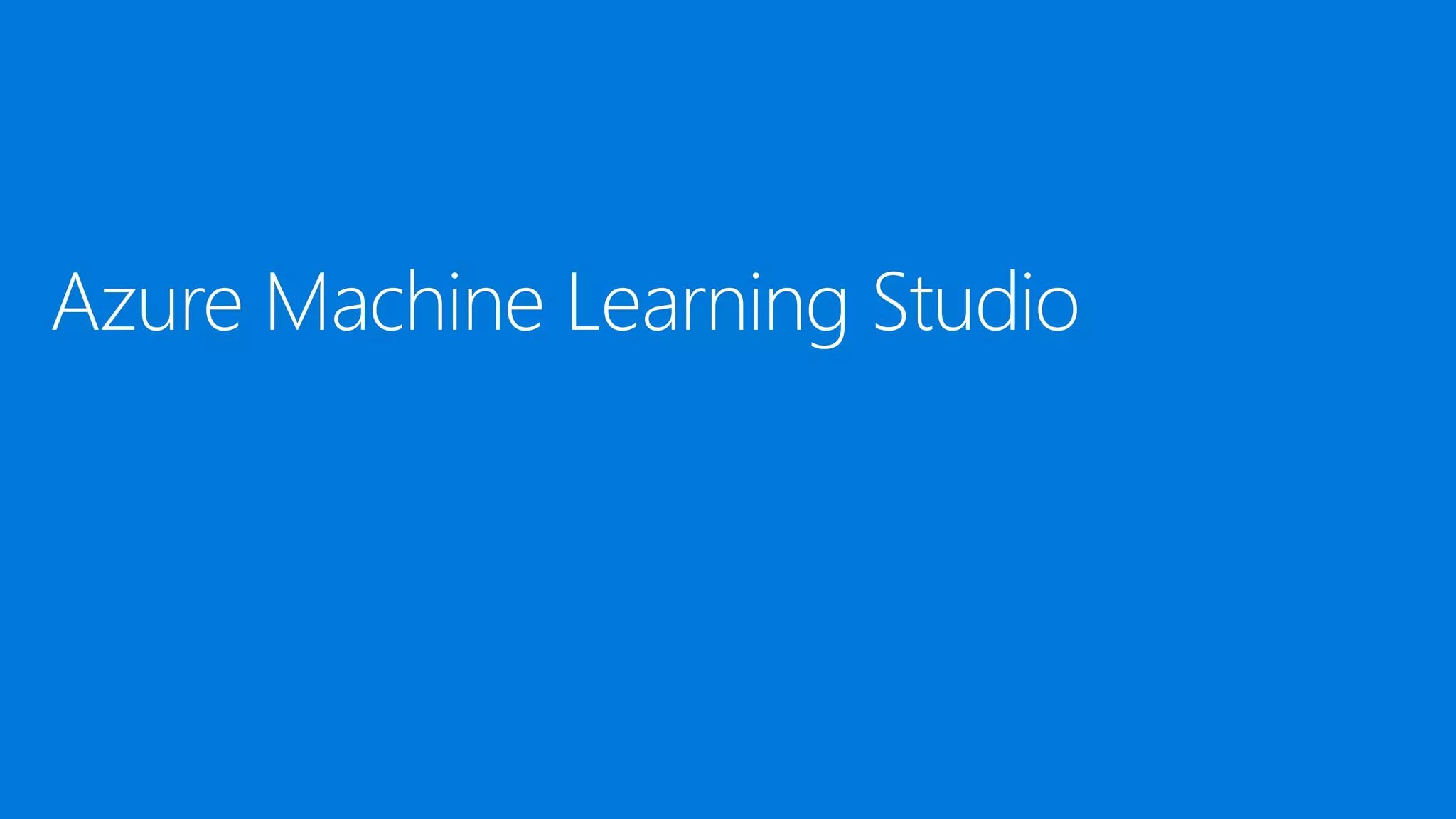 Azure Machine Learning Studio
 