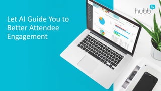 Let AI Guide You to
Better Attendee
Engagement
 