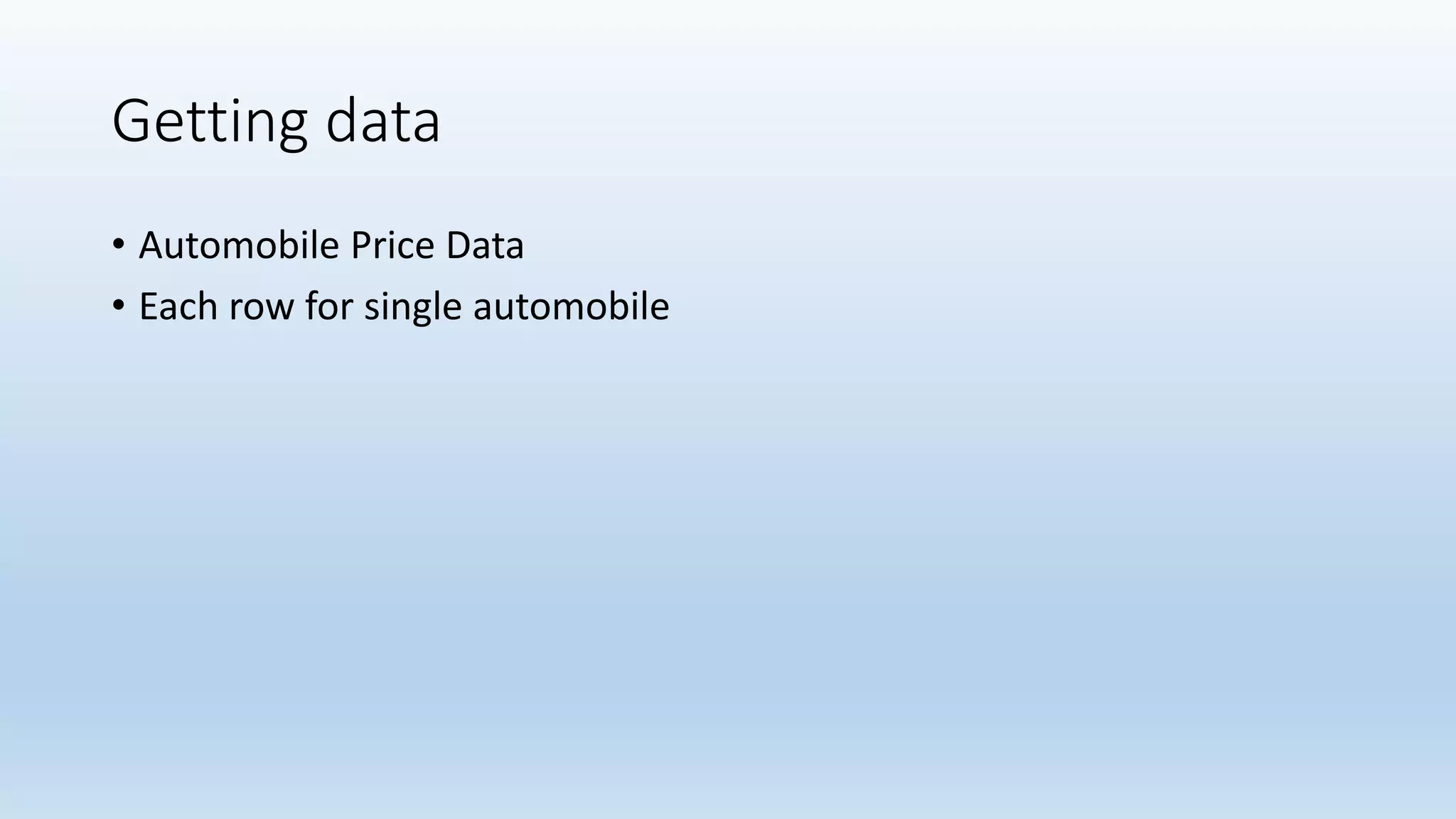 Getting data • Automobile Price Data • Each row for single automobile 