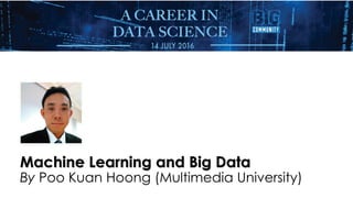 Machine Learning and Big Data
By Poo Kuan Hoong (Multimedia University)
 