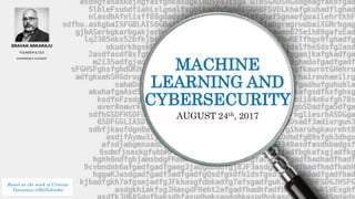 MACHINE
LEARNING AND
CYBERSECURITY
AUGUST 24th, 2017
Based on the work of Cristina
Vatamanu @BitDefender
SRAVAN ANKARAJU
FOUNDER & CEO
DIVERGENCE ACADEMY
 