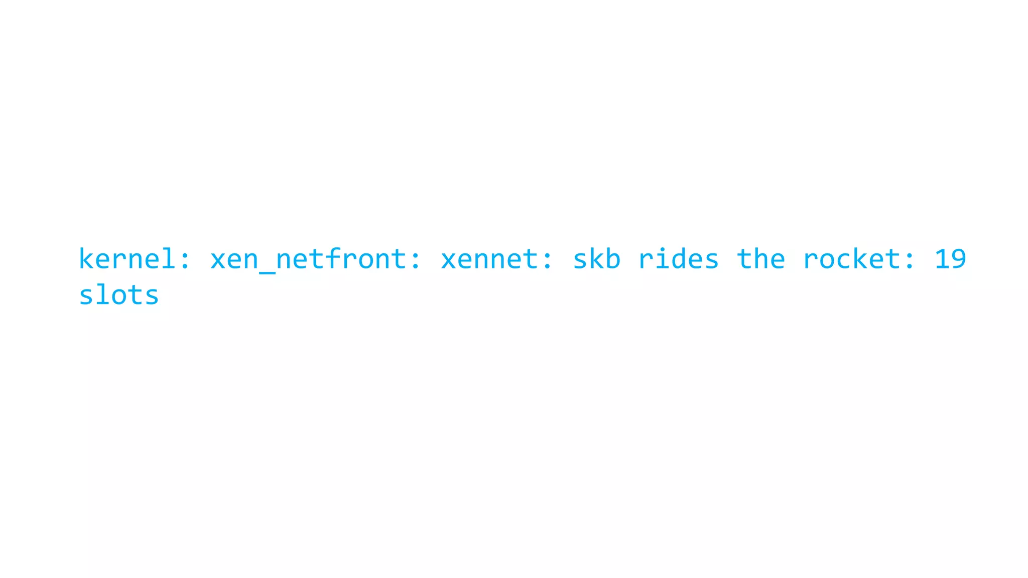kernel: xen_netfront: xennet: skb rides the rocket: 19 slots 