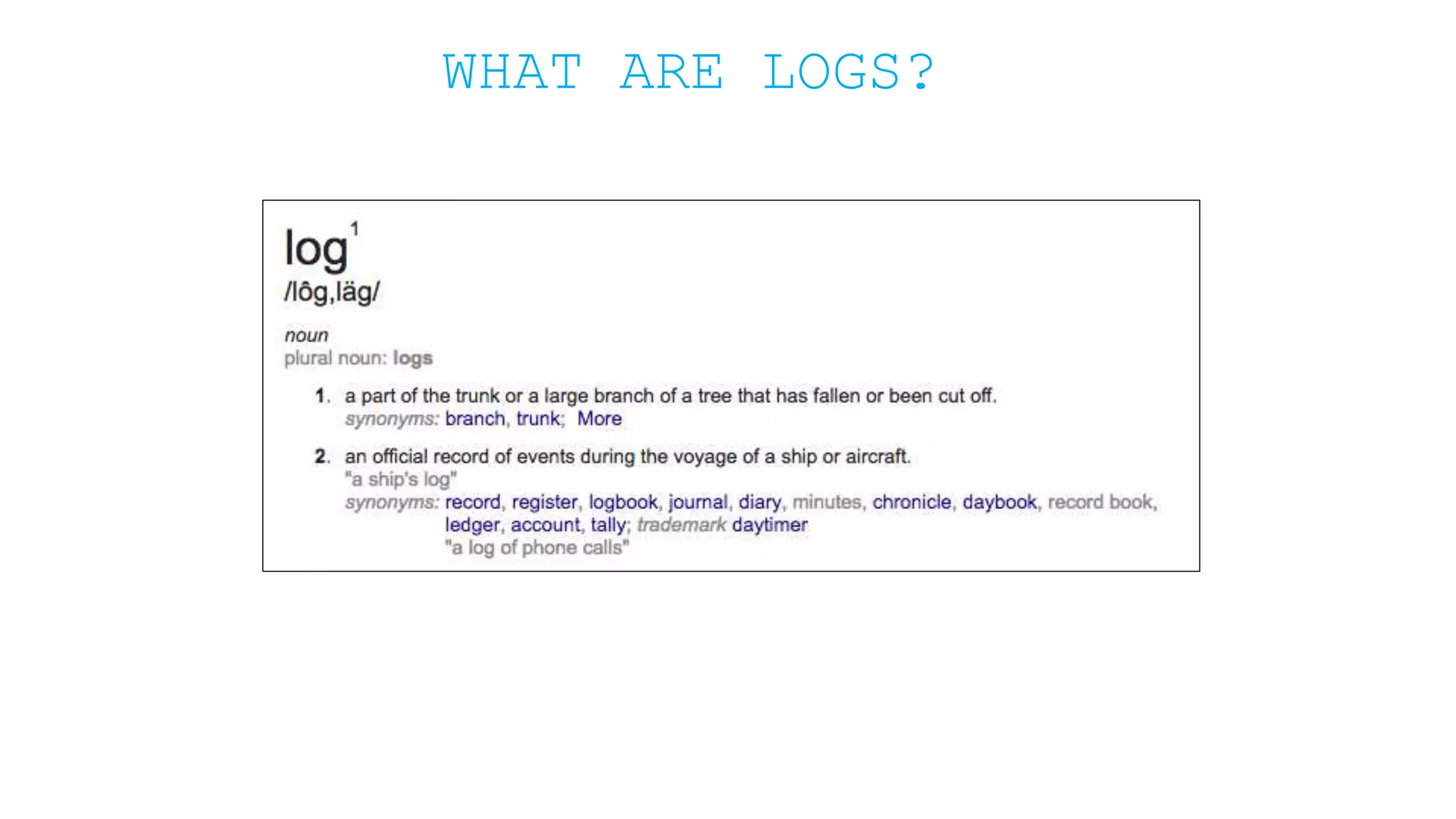 WHAT ARE LOGS? 