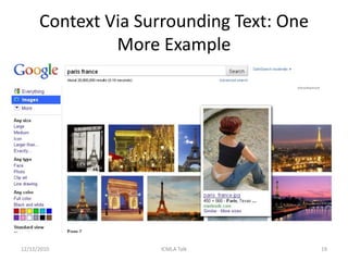 Context Via Surrounding Text: One
               More Example




12/12/2010          ICMLA Talk            19
 