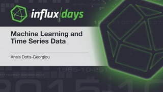Anais Dotis-Georgiou
Machine Learning and
Time Series Data
 