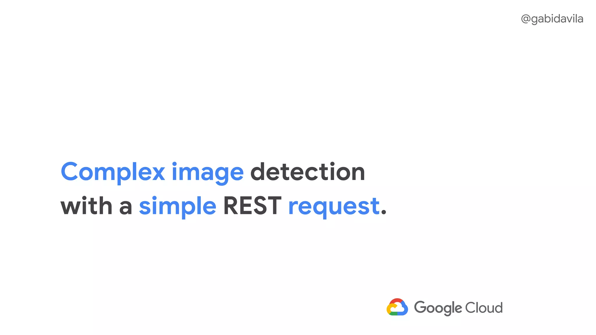 Complex image detection
with a simple REST request.
@gabidavila
 