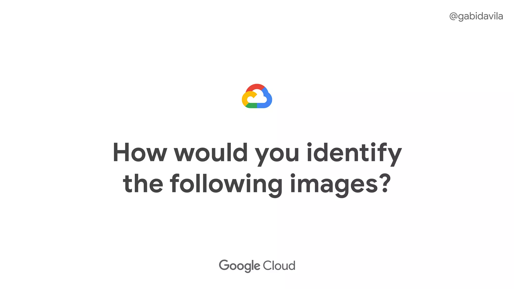 How would you identify
the following images?
@gabidavila
 