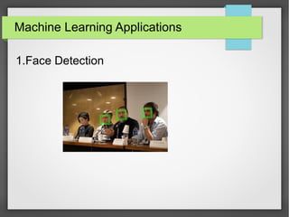 Machine Learning Applications
1.Face Detection
 