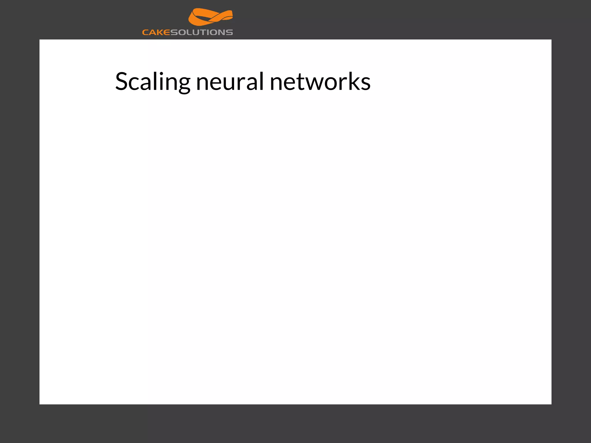 Scaling neural networks 