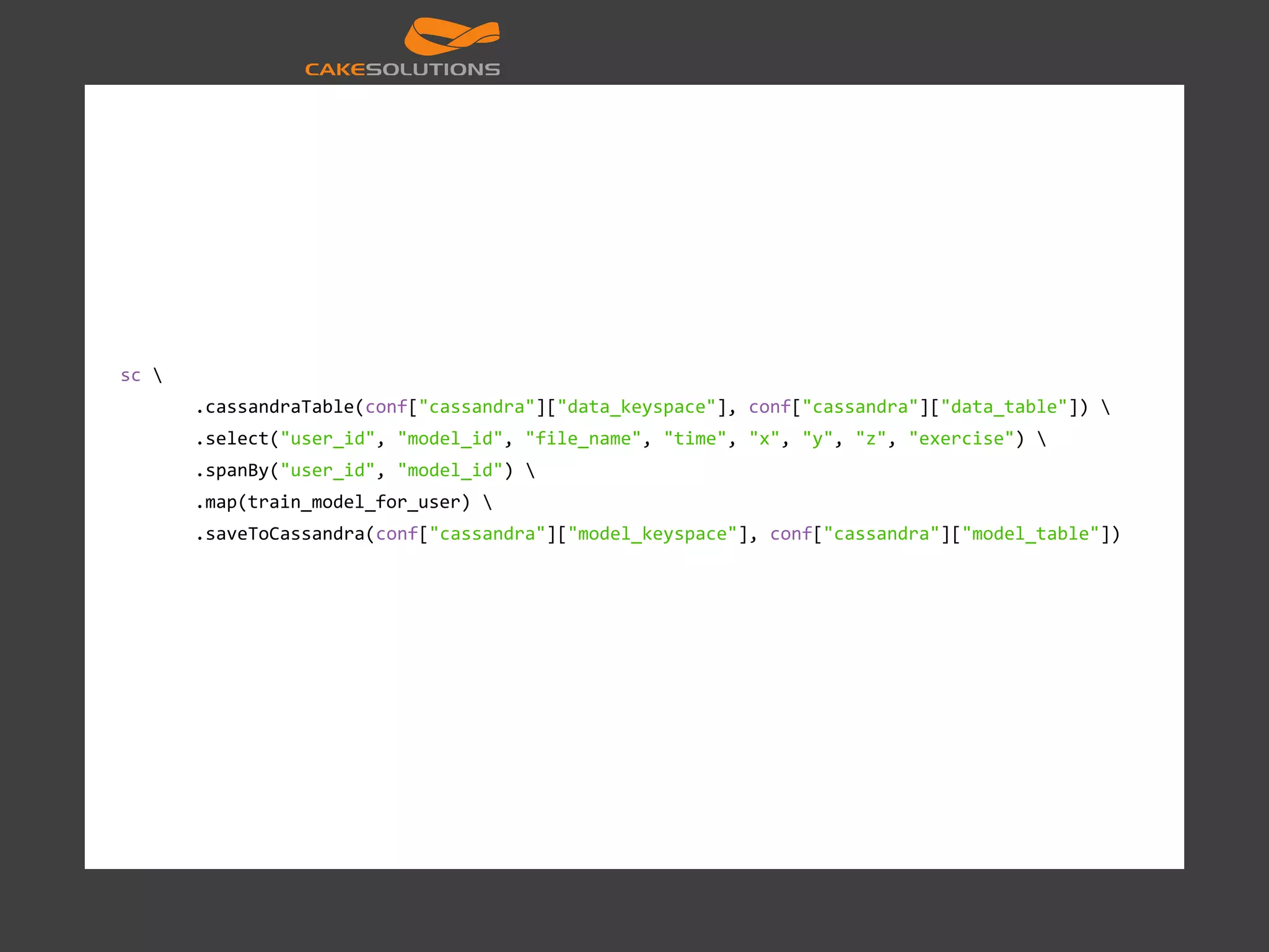 sc .cassandraTable(conf["cassandra"]["data_keyspace"], conf["cassandra"]["data_table"]) .select("user_id", "model_id", "file_name", "time", "x", "y", "z", "exercise") .spanBy("user_id", "model_id") .map(train_model_for_user) .saveToCassandra(conf["cassandra"]["model_keyspace"], conf["cassandra"]["model_table"]) 