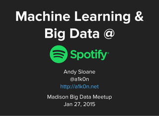 Machine Learning &
Big Data @
Andy Sloane
@a1k0n
http://a1k0n.net
Madison Big Data Meetup
Jan 27, 2015
 