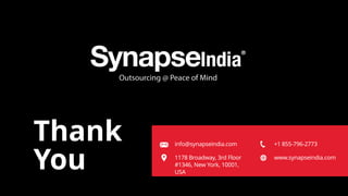 Thank
You
+1 855-796-2773
info@synapseindia.com
www.synapseindia.com
1178 Broadway, 3rd Floor
#1346, New York, 10001,
USA
 