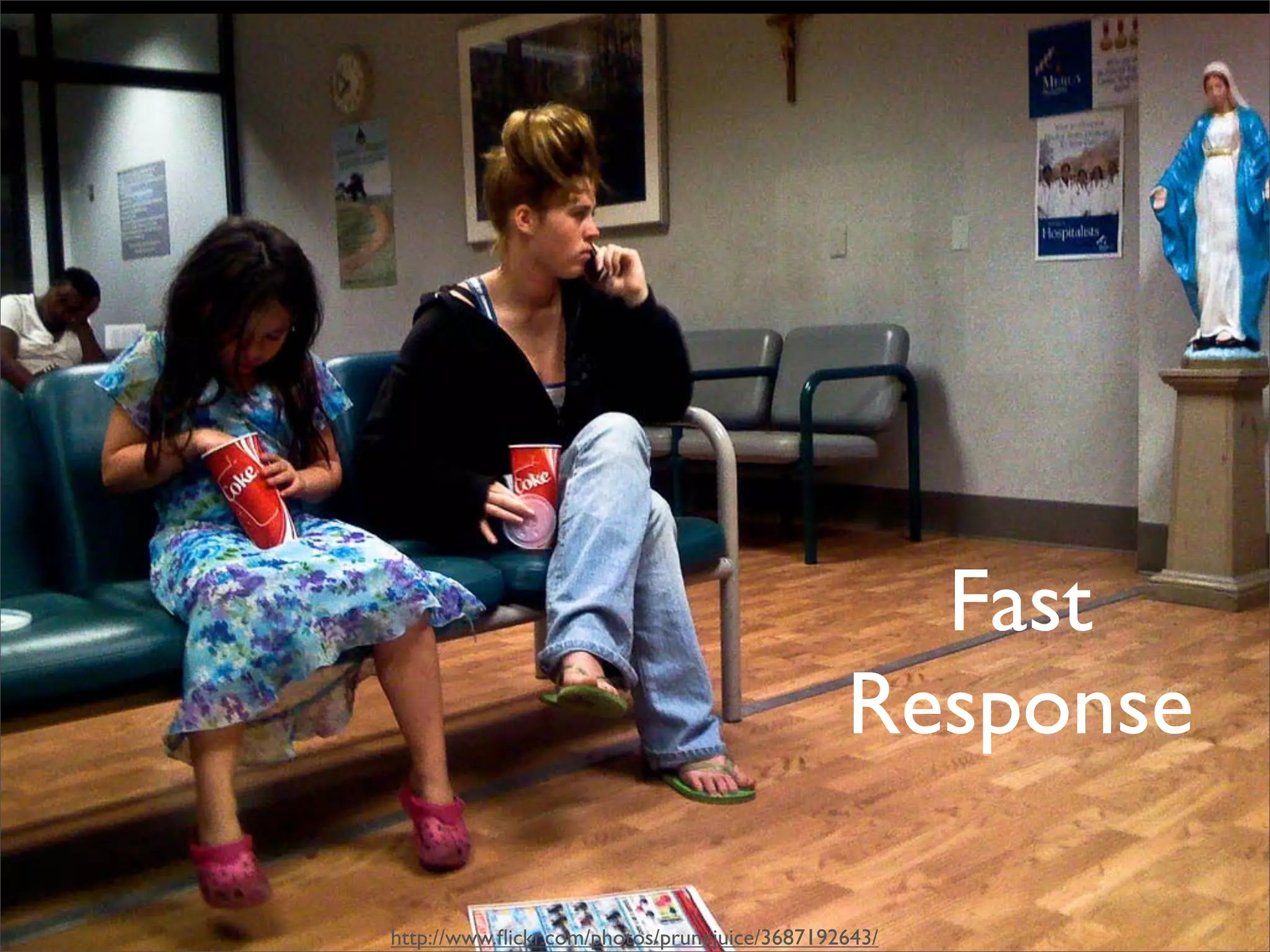 Fast
                                              Response

http://www.ﬂickr.com/photos/prunejuice/3687192643/
 