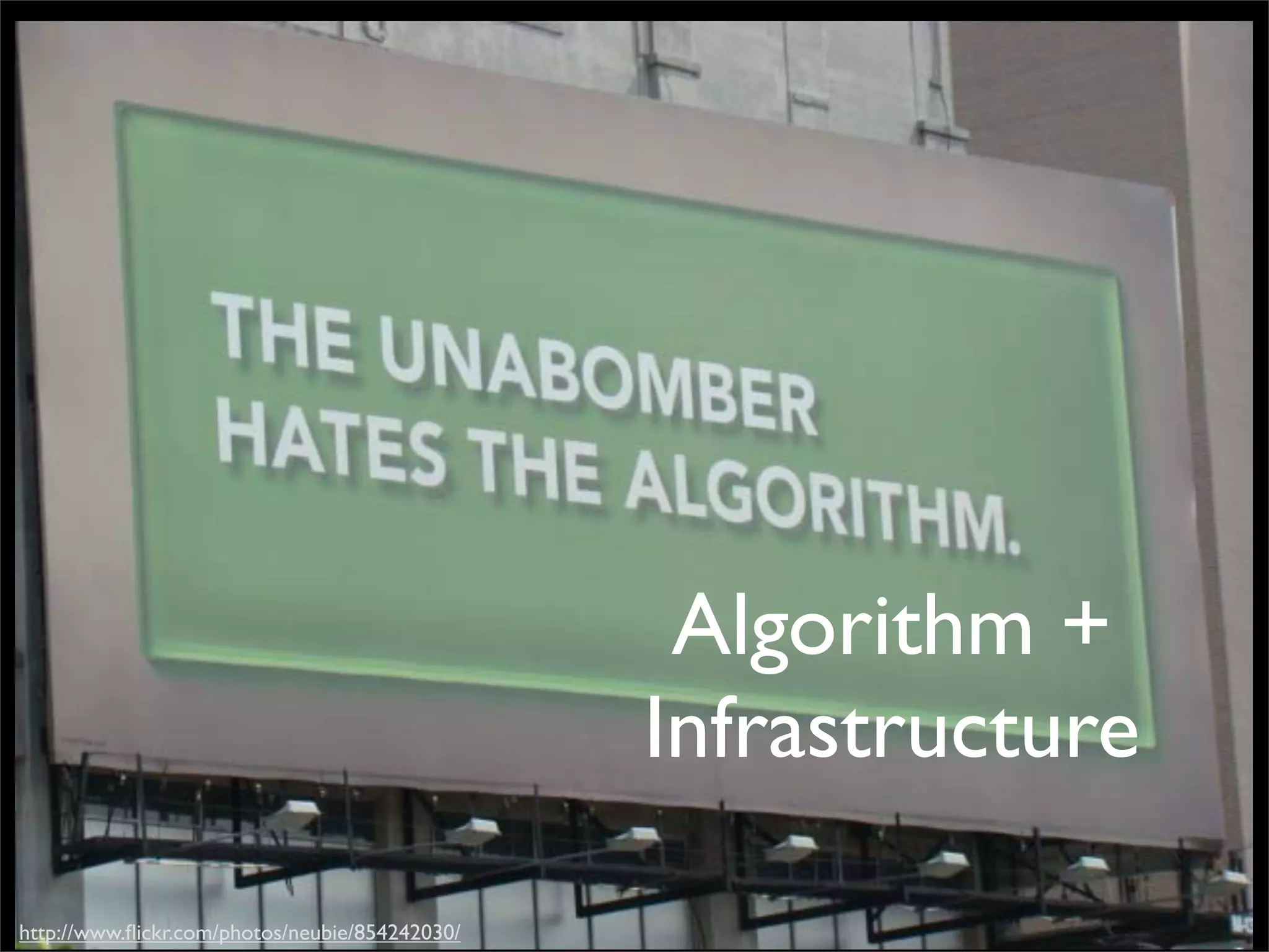 Algorithm +
                                                Infrastructure

http://www.ﬂickr.com/photos/neubie/854242030/
 