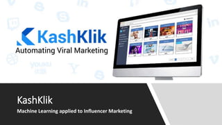 Machine Learning applied to Influencer Marketing
KashKlik
 