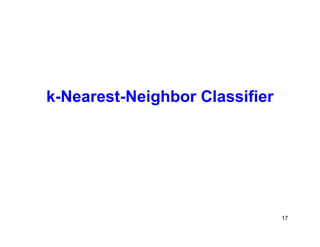 17
k-Nearest-Neighbor Classifier
 