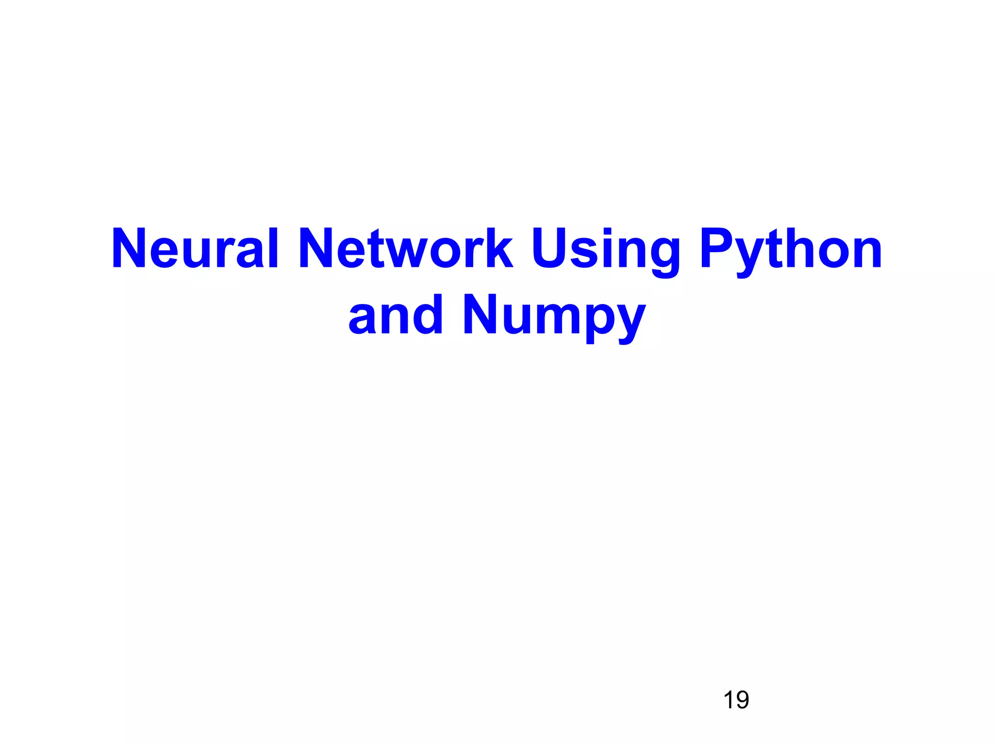 19
Neural Network Using Python
and Numpy
 