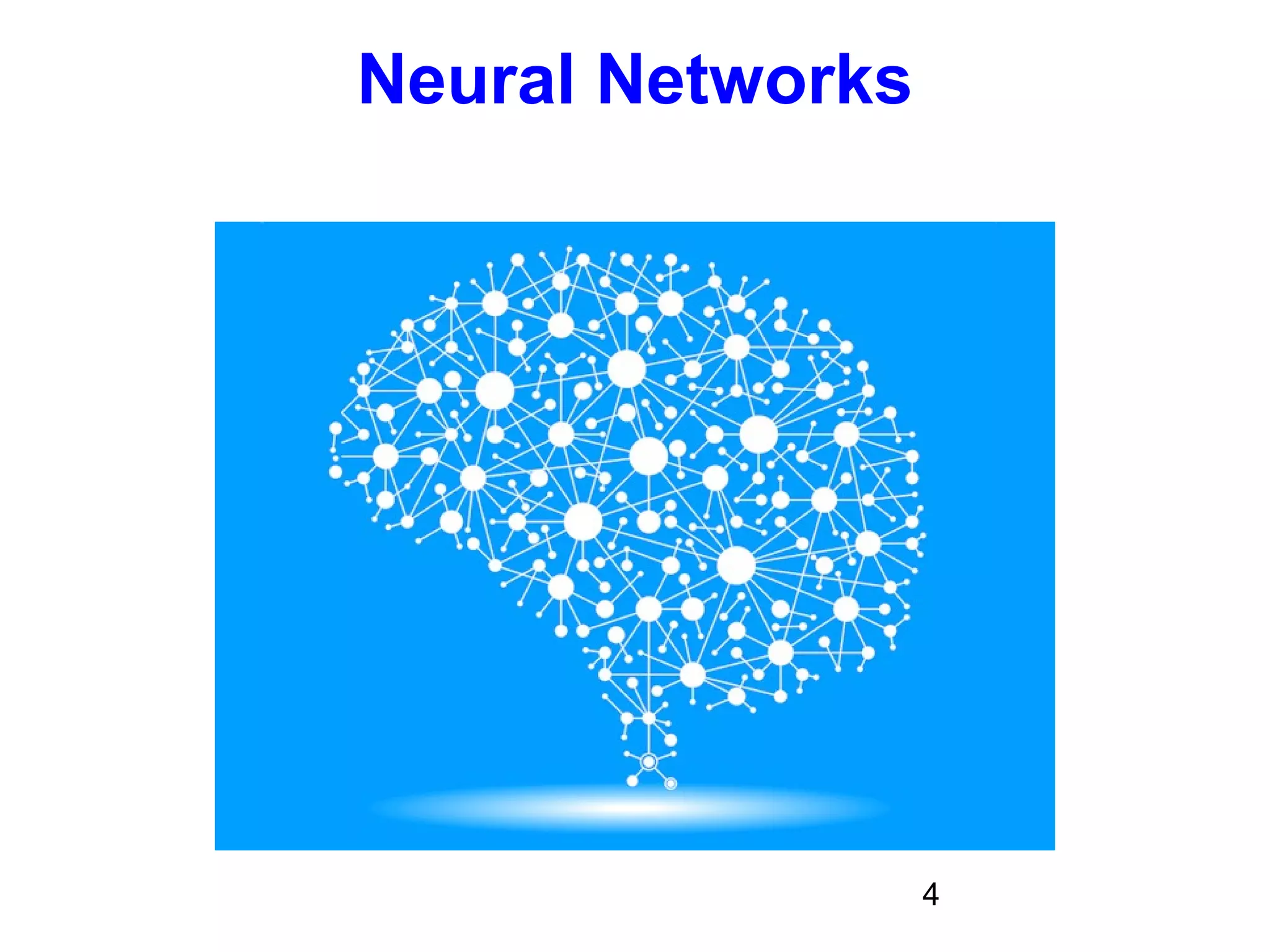 4
Neural Networks
 