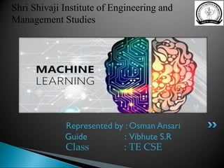 Guide : Vibhute S.R
Represented by : Osman Ansari
Shri Shivaji Institute of Engineering and
Management Studies
Class : TE CSE
 