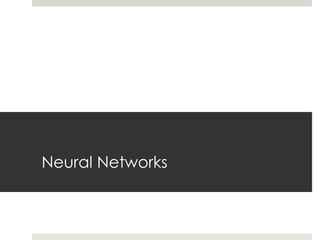 Neural Networks
 