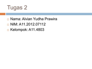 Tugas 2 
 Nama: Alvian Yudha Prawira 
 NIM: A11.2012.07112 
 Kelompok: A11.4803 
 