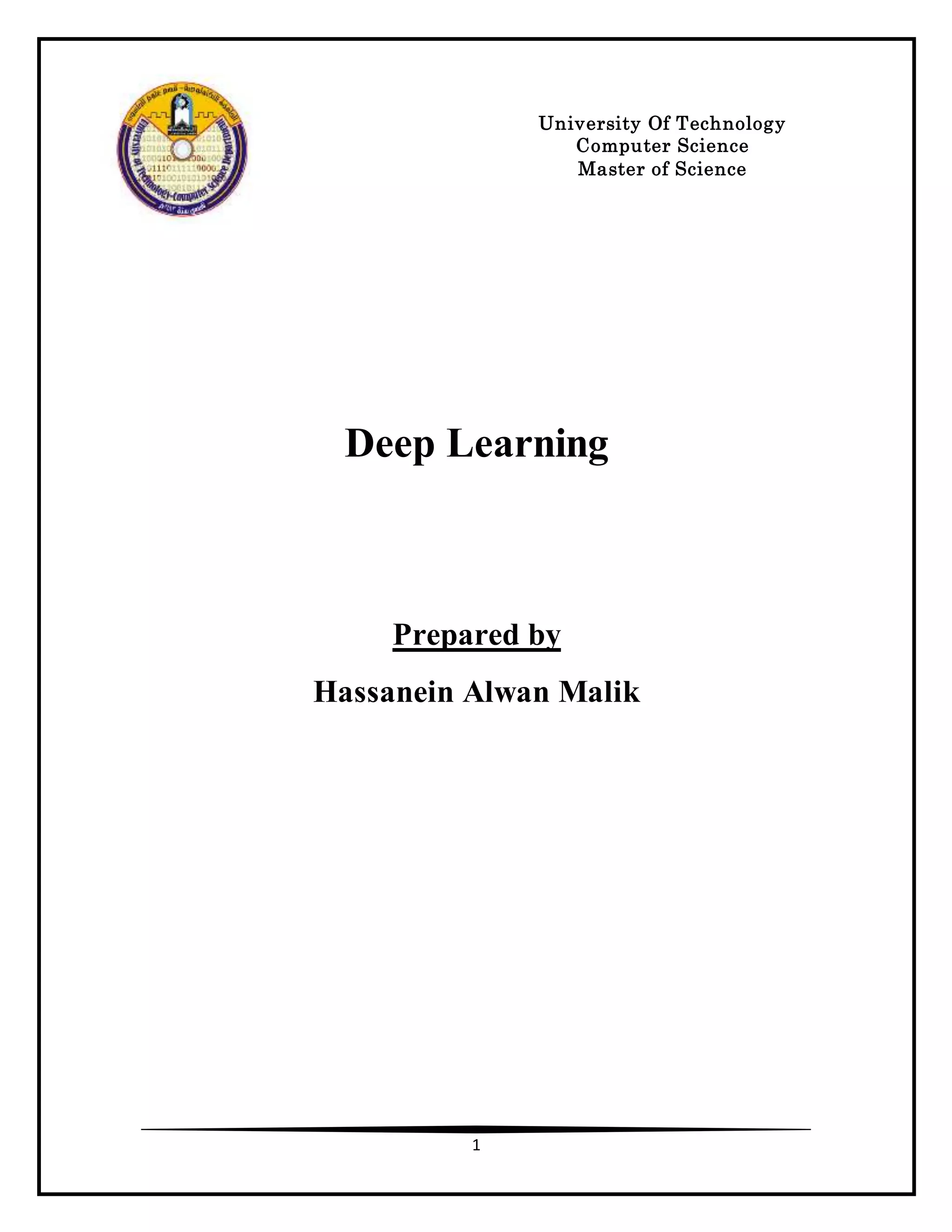 1
Deep Learning
Prepared by
Hassanein Alwan Malik
University Of Technology
Computer Science
Master of Science
 