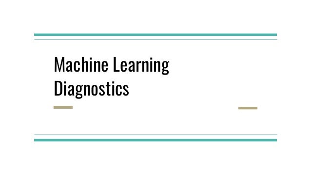 Machine Learning
Diagnostics
 