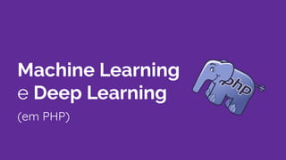 Machine Learning e Deep Learning em PHP - PHPSC Conf 2019 - Blumenau ...