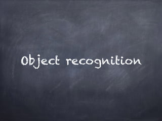 Object recognition
 