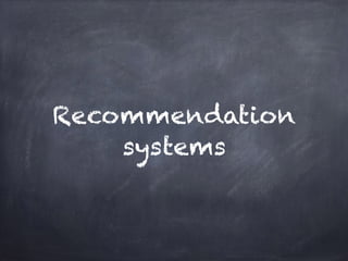 Recommendation
systems
 
