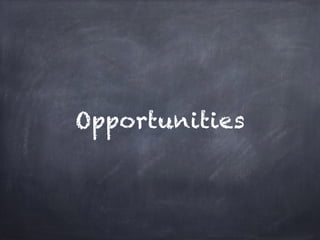 Opportunities
 