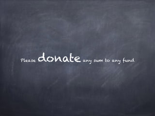 Please donate any sum to any fund
 