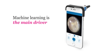 Machine learning is
the main driver
 