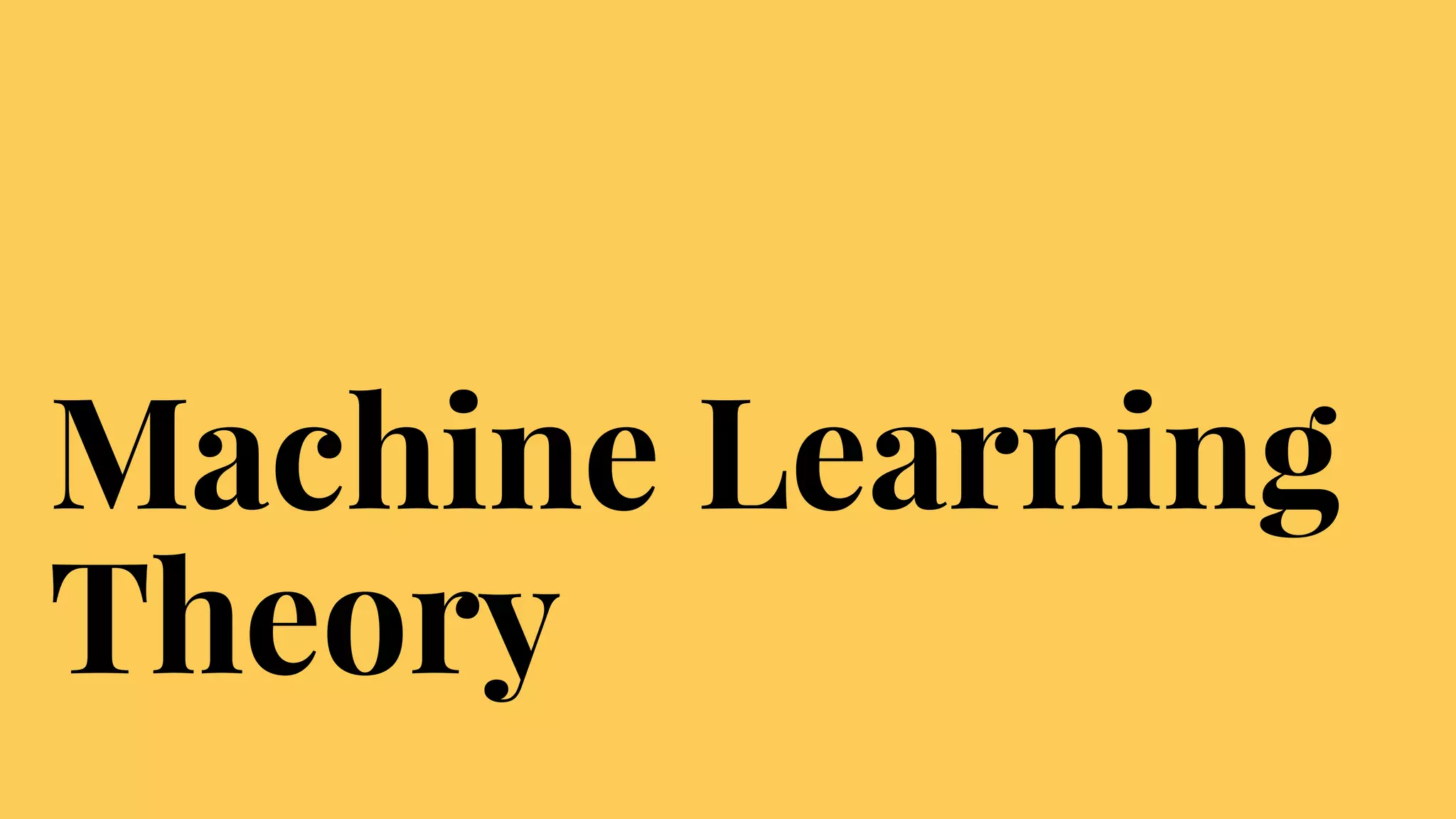 Machine Learning
Theory
 