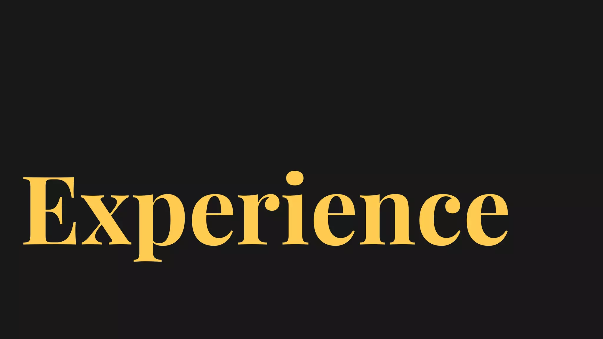 Experience
 