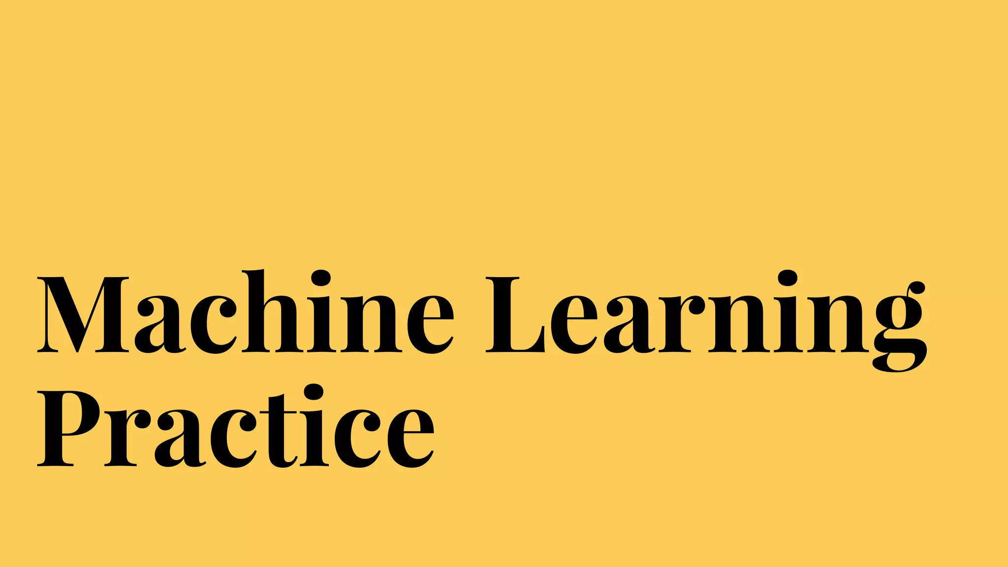 Machine Learning
Practice
 