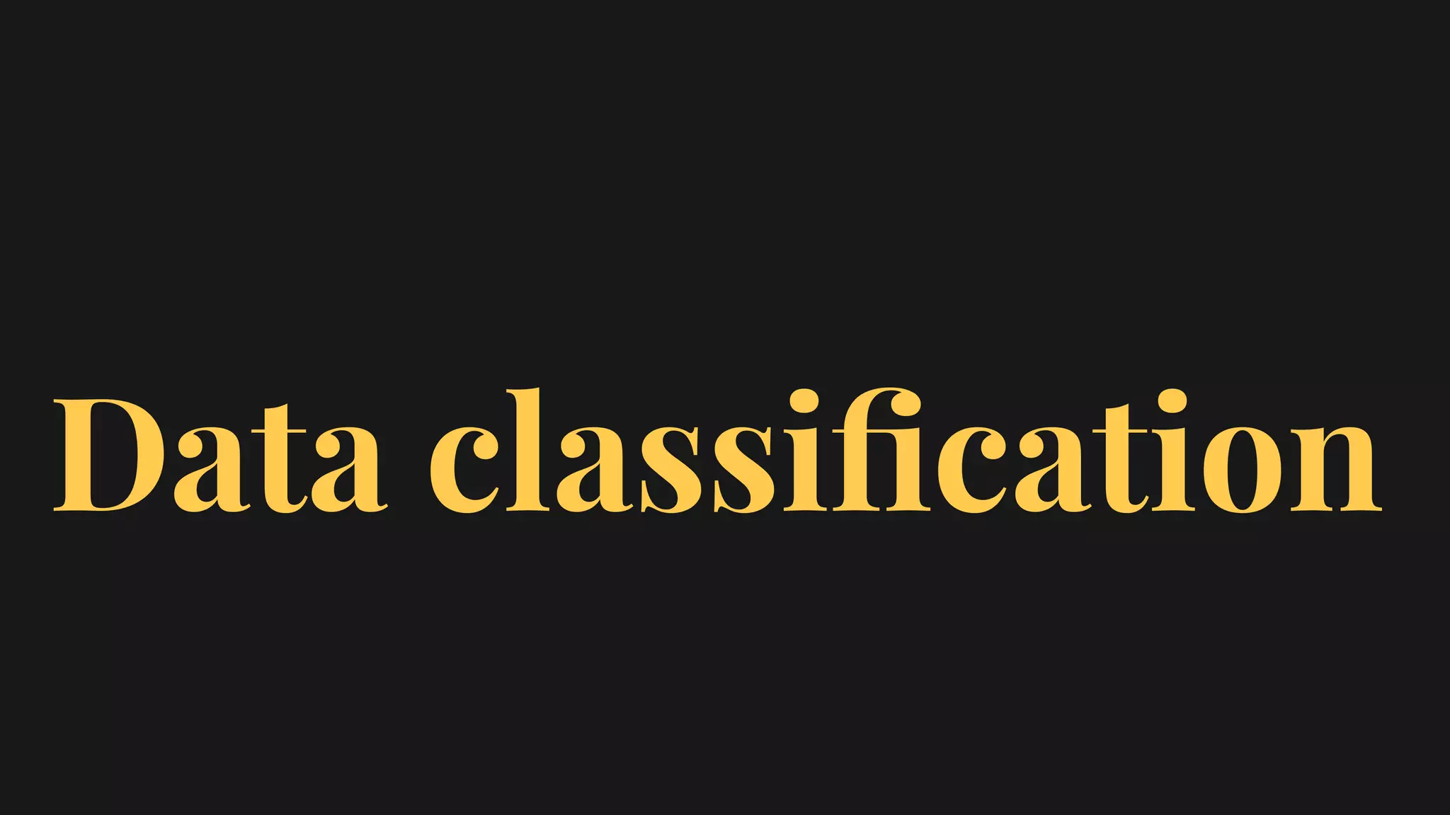 Data classiﬁcation
 