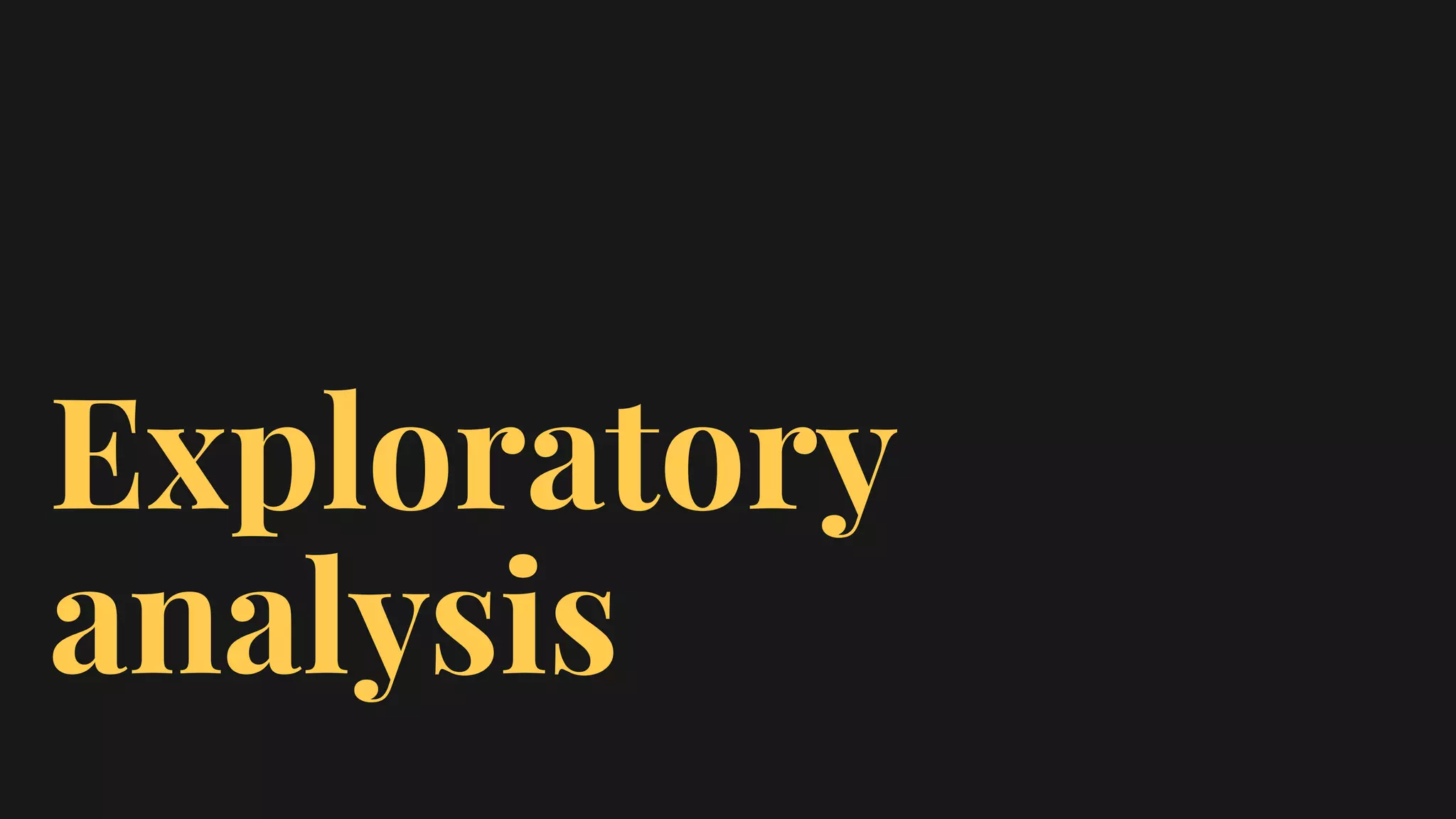 Exploratory
analysis
 