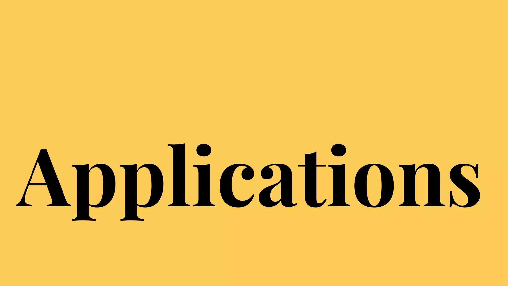 Applications
 