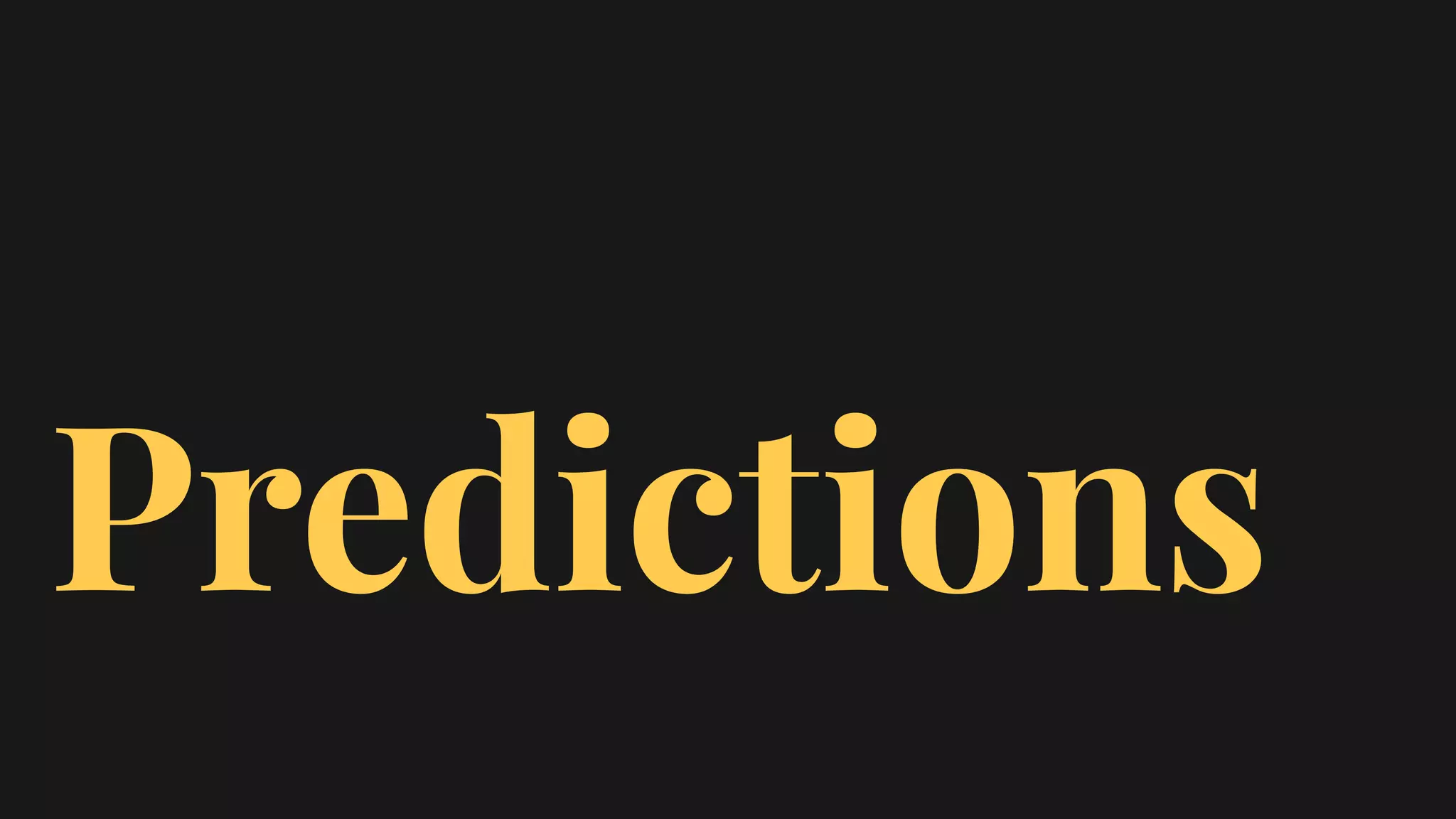 Predictions
 